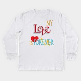 My Love Is Forever Kids Long Sleeve T-Shirt